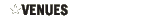 VENUES